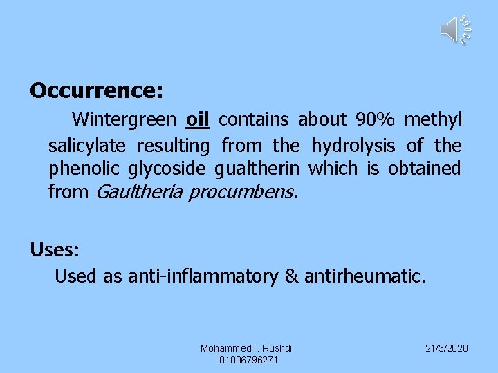 Occurrence: Wintergreen oil contains about 90% methyl salicylate resulting from the hydrolysis of the