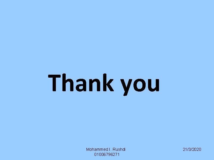 Thank you Mohammed I. Rushdi 01006796271 21/3/2020 