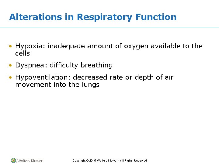 Alterations in Respiratory Function • Hypoxia: inadequate amount of oxygen available to the cells