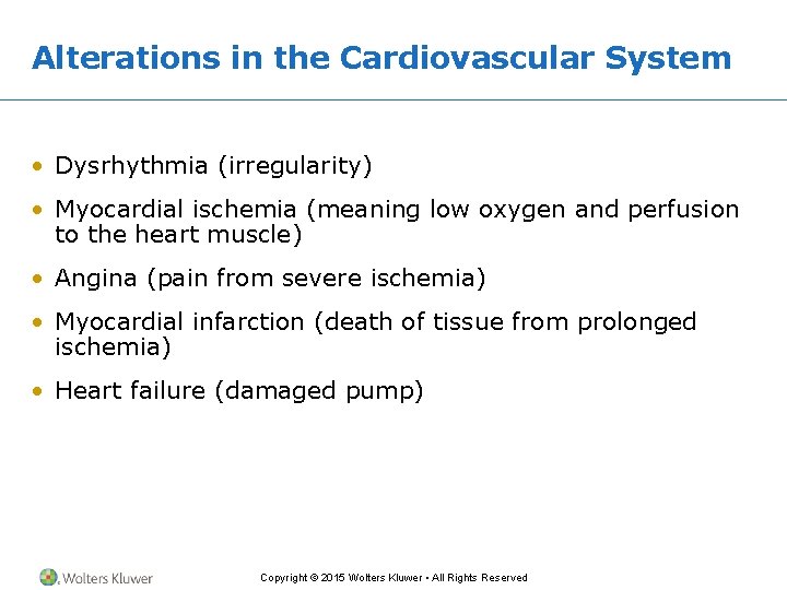 Alterations in the Cardiovascular System • Dysrhythmia (irregularity) • Myocardial ischemia (meaning low oxygen