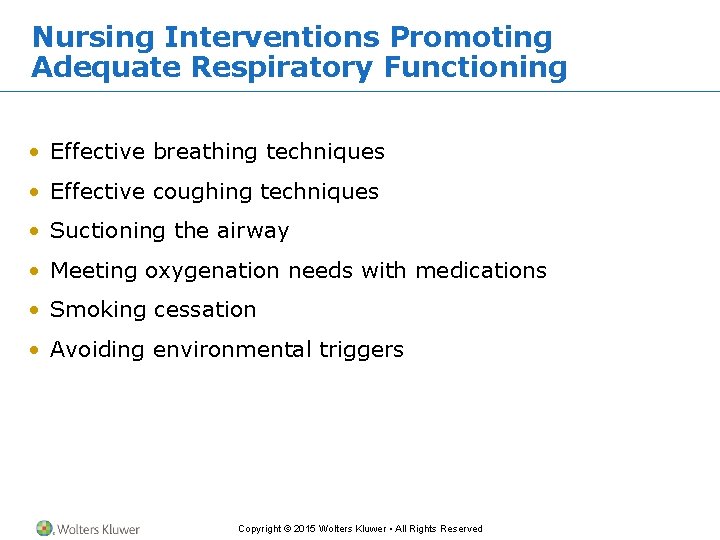 Nursing Interventions Promoting Adequate Respiratory Functioning • Effective breathing techniques • Effective coughing techniques