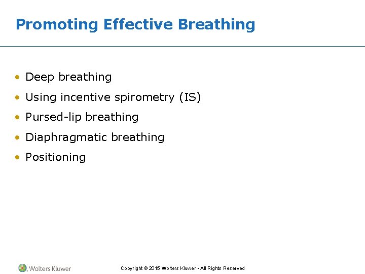 Promoting Effective Breathing • Deep breathing • Using incentive spirometry (IS) • Pursed-lip breathing