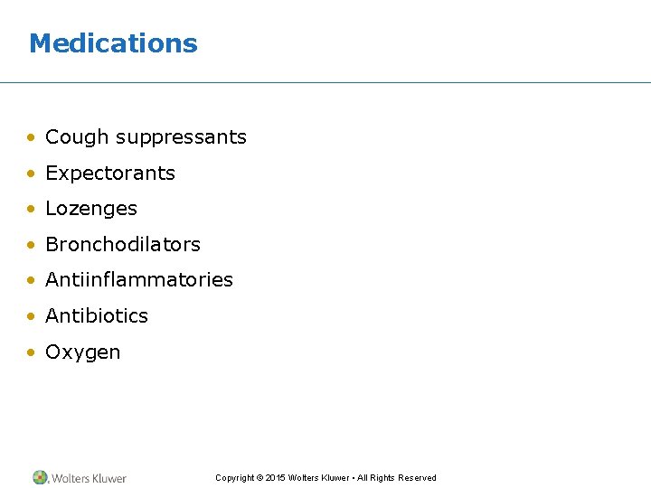 Medications • Cough suppressants • Expectorants • Lozenges • Bronchodilators • Antiinflammatories • Antibiotics