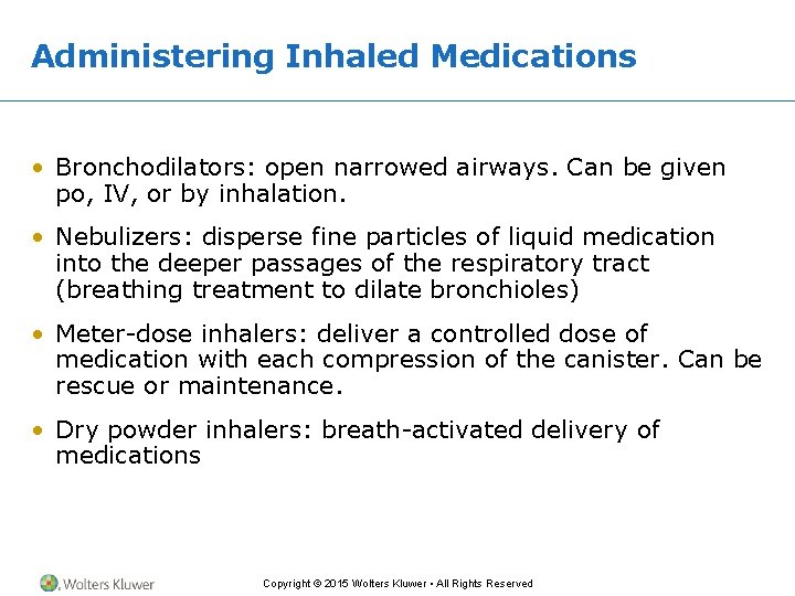 Administering Inhaled Medications • Bronchodilators: open narrowed airways. Can be given po, IV, or