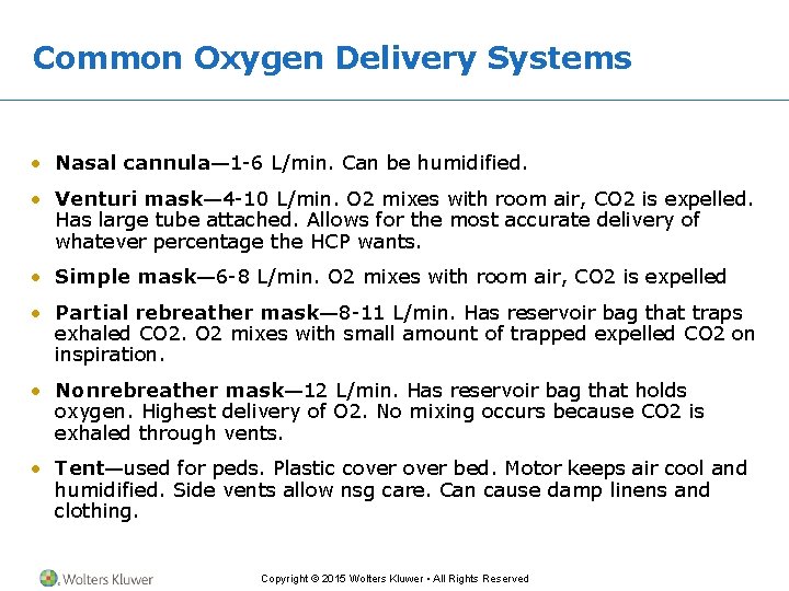 Common Oxygen Delivery Systems • Nasal cannula— 1 -6 L/min. Can be humidified. •