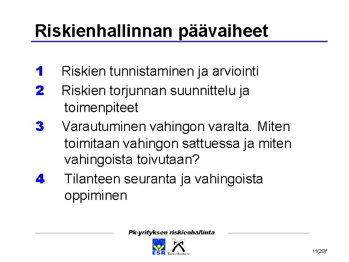 Riskienhallinnan päävaiheet 1 Riskien tunnistaminen ja arviointi 2 Riskien torjunnan suunnittelu ja toimenpiteet 3