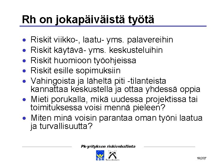 Rh on jokapäiväistä työtä Riskit viikko-, laatu- yms. palavereihin Riskit käytävä- yms. keskusteluihin Riskit