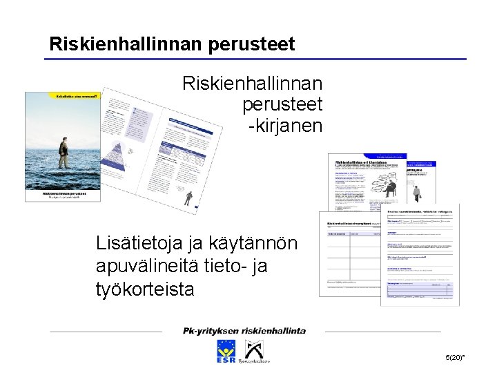 Riskienhallinnan perusteet -kirjanen Lisätietoja ja käytännön apuvälineitä tieto- ja työkorteista 5(20)* 