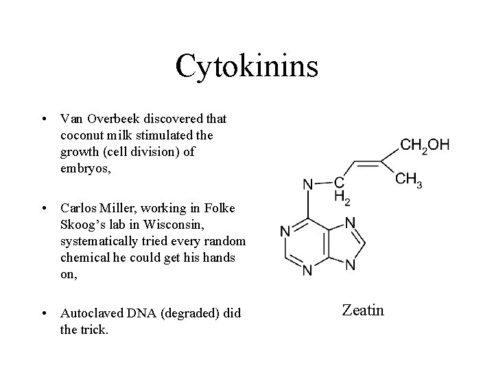 Cytokinins • Van Overbeek discovered that coconut milk stimulated the growth (cell division) of