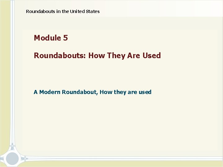 Roundabouts in the United States Module 5 Roundabouts: How They Are Used A Modern