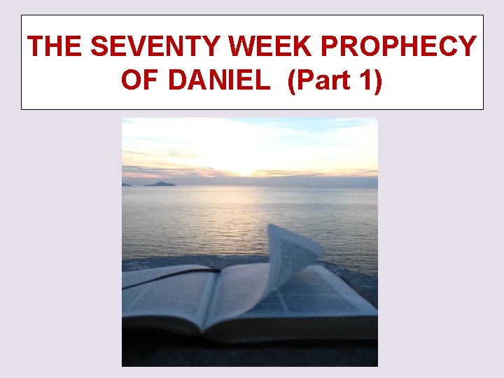 THE SEVENTY WEEK PROPHECY OF DANIEL (Part 1) 