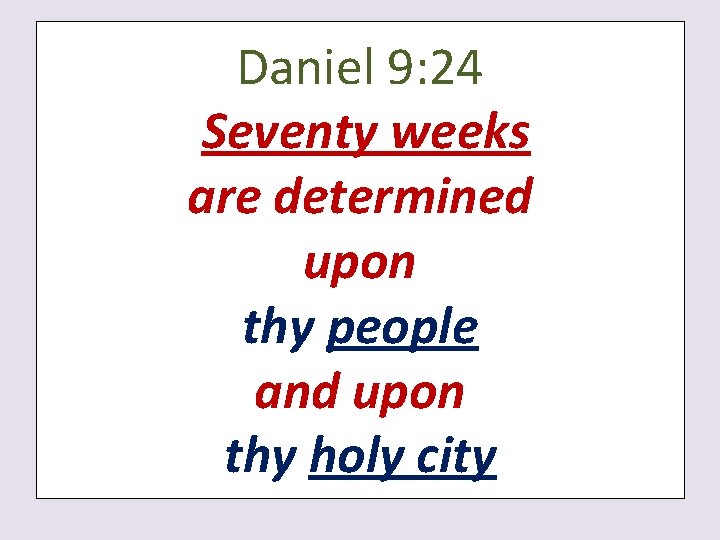 Daniel 9: 24 Seventy weeks are determined upon thy people and upon thy holy