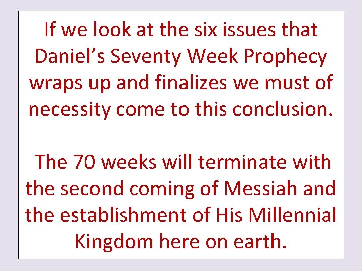 If we look at the six issues that Daniel’s Seventy Week Prophecy wraps up