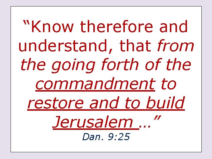 “Know therefore and understand, that from the going forth of the commandment to restore