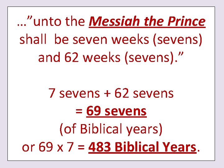 …”unto the Messiah the Prince shall be seven weeks (sevens) and 62 weeks (sevens).