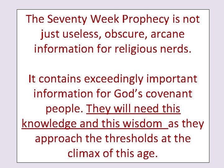 The Seventy Week Prophecy is not just useless, obscure, arcane information for religious nerds.