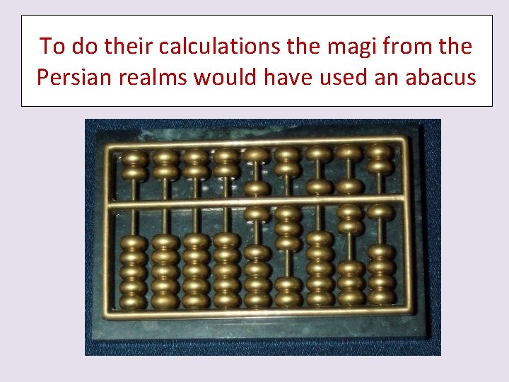 To do their calculations the magi from the Persian realms would have used an