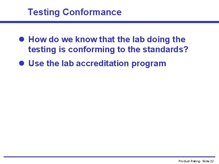 Testing Conformance l How do we know that the lab doing the testing is