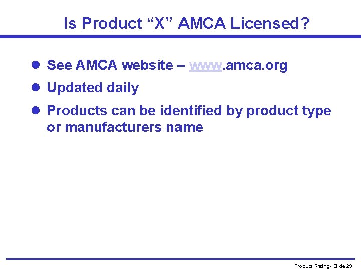 Is Product “X” AMCA Licensed? l See AMCA website – www. amca. org l Is Product “X” AMCA Licensed? l See AMCA website – www. amca. org l