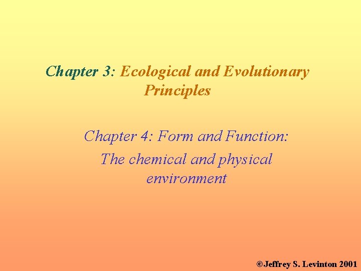Chapter 3: Ecological and Evolutionary Principles Chapter 4: Form and Function: The chemical and