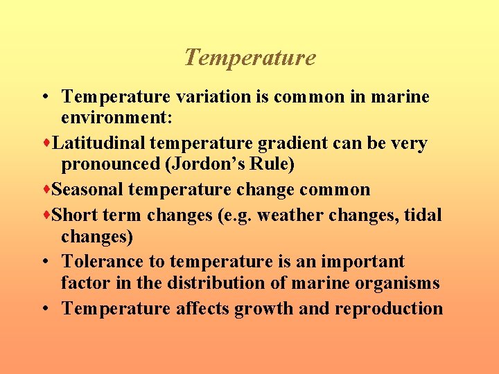 Temperature • Temperature variation is common in marine environment: Latitudinal temperature gradient can be