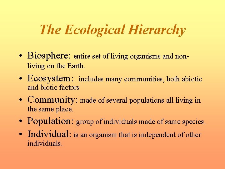 The Ecological Hierarchy • Biosphere: entire set of living organisms and nonliving on the