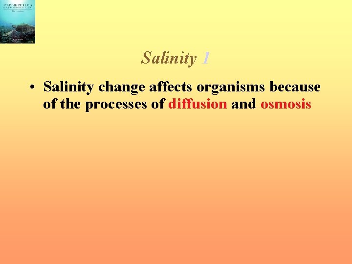 Salinity 1 • Salinity change affects organisms because of the processes of diffusion and