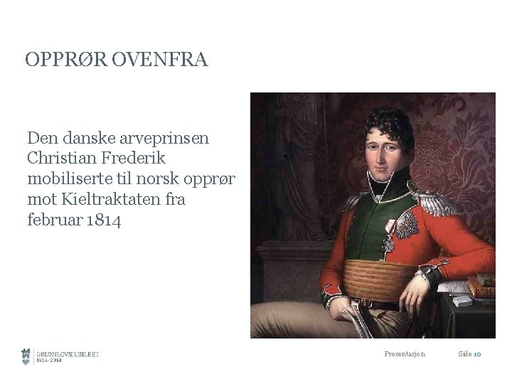 OPPRØR OVENFRA Den danske arveprinsen Christian Frederik mobiliserte til norsk opprør mot Kieltraktaten fra