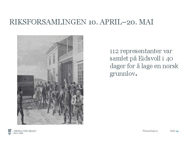 RIKSFORSAMLINGEN 10. APRIL– 20. MAI 112 representanter var samlet på Eidsvoll i 40 dager