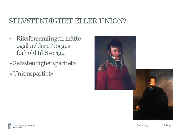 SELVSTENDIGHET ELLER UNION? • Riksforsamlingen måtte også avklare Norges forhold til Sverige. «Selvstendighetspartiet» «Unionspartiet»