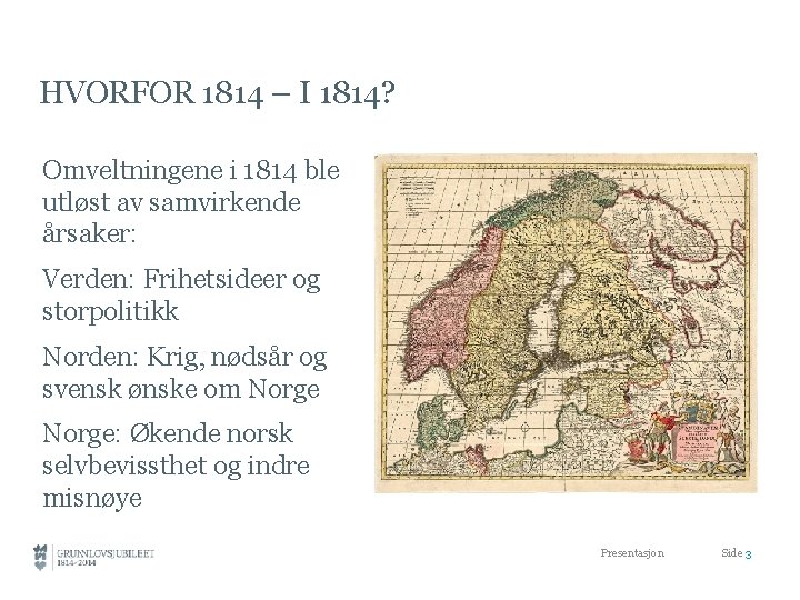 HVORFOR 1814 – I 1814? Omveltningene i 1814 ble utløst av samvirkende årsaker: Verden: