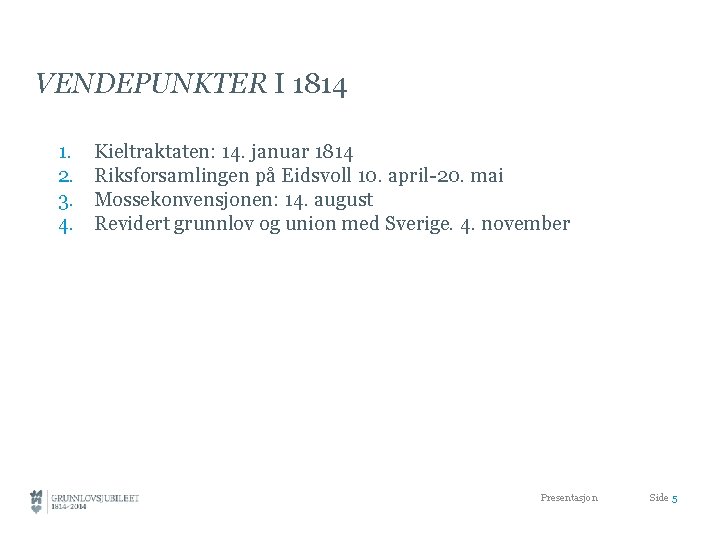 VENDEPUNKTER I 1814 1. 2. 3. 4. Kieltraktaten: 14. januar 1814 Riksforsamlingen på Eidsvoll
