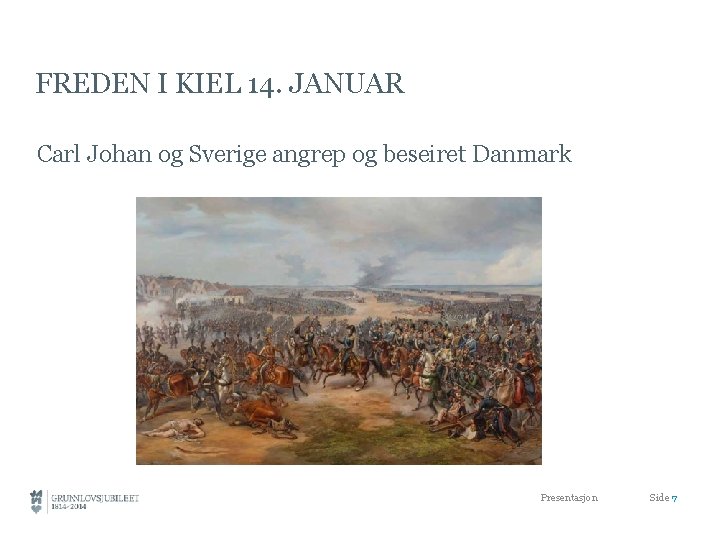 FREDEN I KIEL 14. JANUAR Carl Johan og Sverige angrep og beseiret Danmark Presentasjon