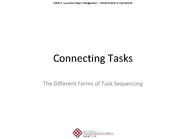 SD 5953: Successful Project Management – PREDECESSORS & SUCCESSORS Connecting Tasks The Different Forms