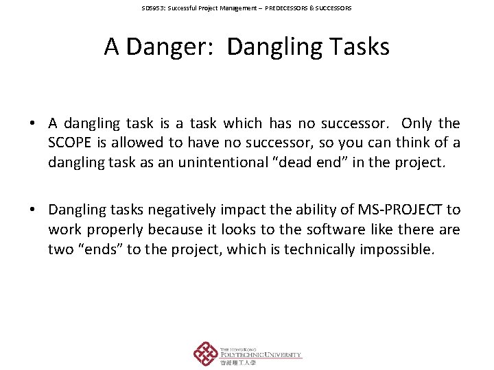 SD 5953: Successful Project Management – PREDECESSORS & SUCCESSORS A Danger: Dangling Tasks •