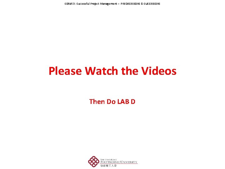 SD 5953: Successful Project Management – PREDECESSORS & SUCCESSORS Please Watch the Videos Then