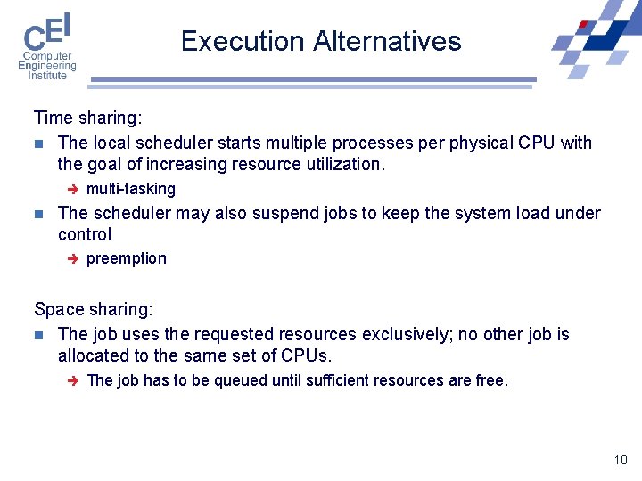 Execution Alternatives Time sharing: n The local scheduler starts multiple processes per physical CPU