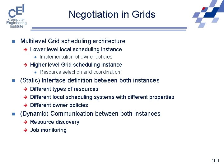 Negotiation in Grids n Multilevel Grid scheduling architecture è Lower level local scheduling instance