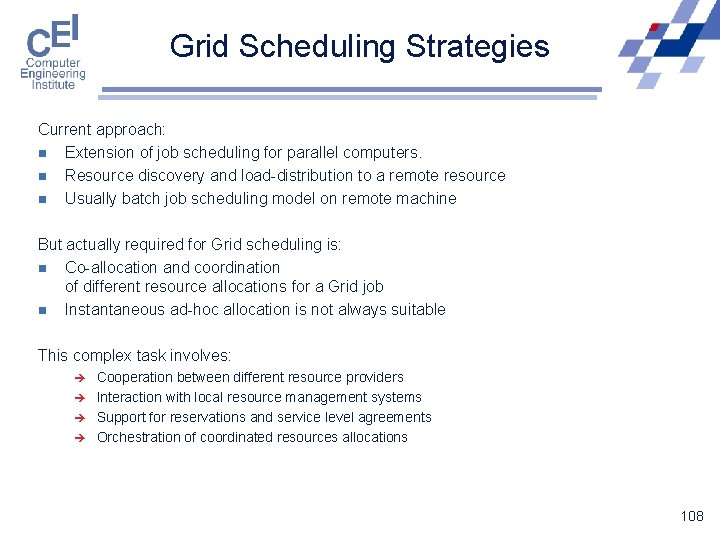 Grid Scheduling Strategies Current approach: n Extension of job scheduling for parallel computers. n
