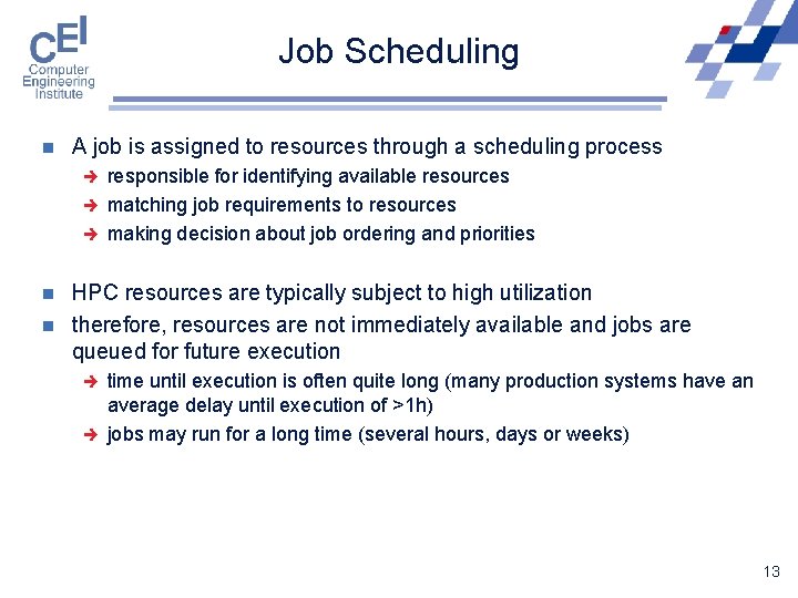 Job Scheduling n A job is assigned to resources through a scheduling process è