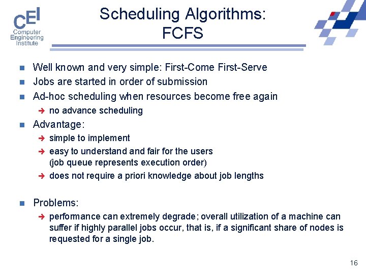 Scheduling Algorithms: FCFS n n n Well known and very simple: First-Come First-Serve Jobs