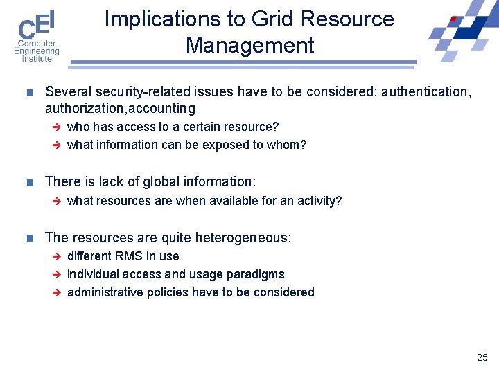 Implications to Grid Resource Management n Several security-related issues have to be considered: authentication,