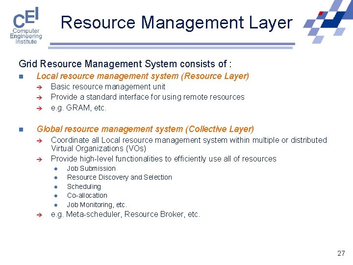 Resource Management Layer Grid Resource Management System consists of : n Local resource management