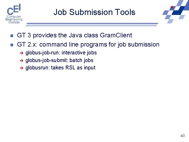 Job Submission Tools n n GT 3 provides the Java class Gram. Client GT