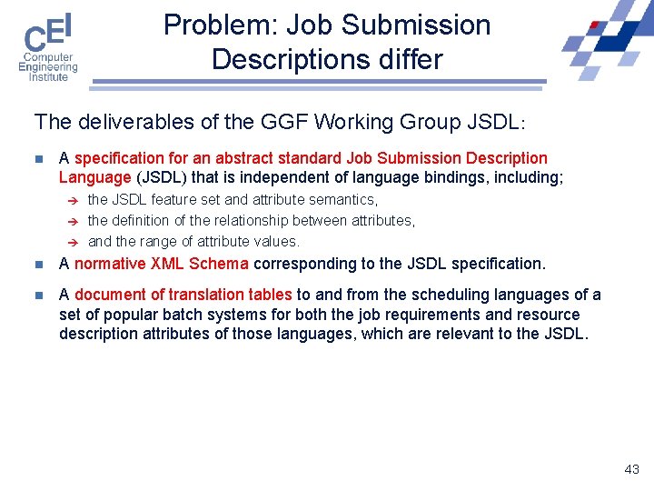 Problem: Job Submission Descriptions differ The deliverables of the GGF Working Group JSDL: n