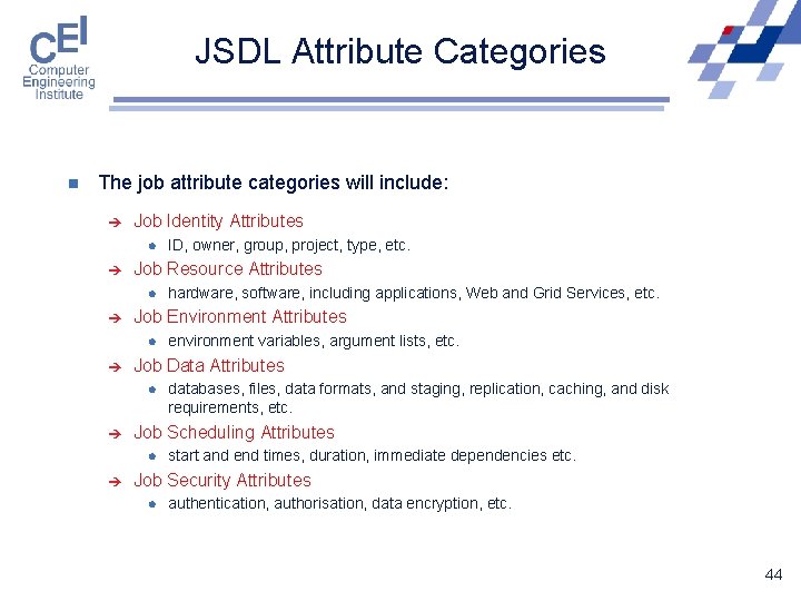 JSDL Attribute Categories n The job attribute categories will include: è Job Identity Attributes