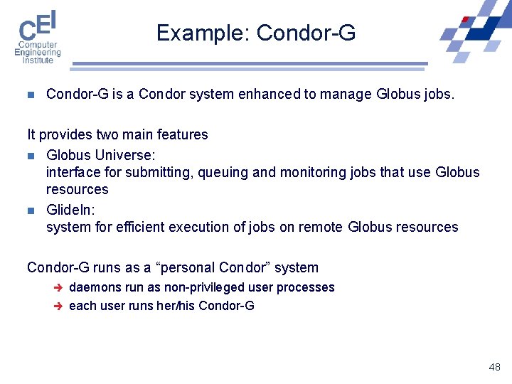 Example: Condor-G n Condor-G is a Condor system enhanced to manage Globus jobs. It