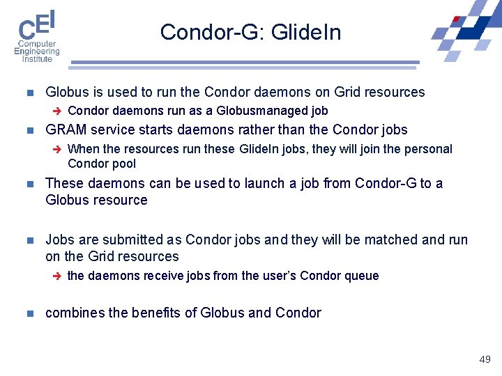 Condor-G: Glide. In n Globus is used to run the Condor daemons on Grid