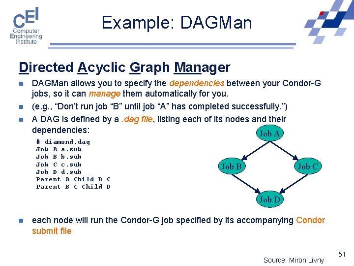 Example: DAGMan Directed Acyclic Graph Manager n n n DAGMan allows you to specify