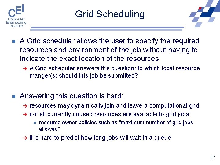 Grid Scheduling n A Grid scheduler allows the user to specify the required resources
